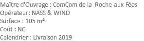 Maître d'Ouvrage : ComCom de la Roche-aux-Fées Opérateur: NASS & WIND Surface : 105 m² Coût : NC Calendrier : Livraison 2019