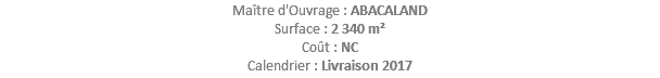 Maître d'Ouvrage : ABACALAND Surface : 2 340 m² Coût : NC Calendrier : Livraison 2017