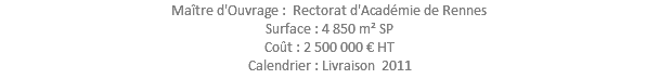 Maître d'Ouvrage : Rectorat d'Académie de Rennes Surface : 4 850 m² SP Coût : 2 500 000 € HT Calendrier : Livraison 2011