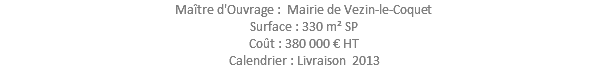Maître d'Ouvrage : Mairie de Vezin-le-Coquet Surface : 330 m² SP Coût : 380 000 € HT Calendrier : Livraison 2013